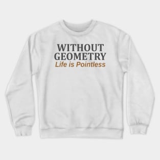 Without Geometry Life is Pointless Crewneck Sweatshirt